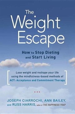 The Weight Escape: How to Stop Dieting and Start Living - Bailey, Ann; Ciarrochi, Joseph; Harris, Russ