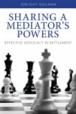 Sharing a Mediator's Powers: Effective Advocacy in Settlement [With DVD]