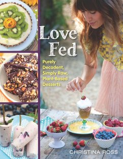 Love Fed: Purely Decadent, Simply Raw, Plant-Based Desserts - Ross, Christina