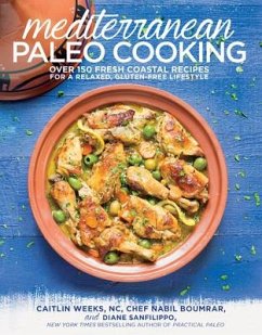 Mediterranean Paleo Cooking: Over 150 Fresh Coastal Recipes for a Relaxed, Gluten-Free Lifestyle - Weeks, Caitlin