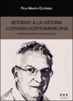 Retorno a la historia literaria norteamericana : itinerarios críticos y pedagógicos - Martín Gutiérrez, Félix