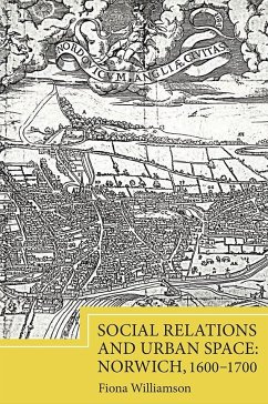 Social Relations and Urban Space: Norwich, 1600-1700 - Williamson, Fiona