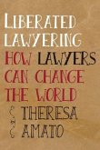 Liberated Lawyering: How Lawyers Can Change the World