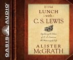 If I Had Lunch with C. S. Lewis (Library Edition): Exploring the Ideas of C. S. Lewis on the Meaning of Life