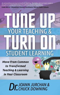 Tune Up Your Teaching and Turn on Student Learning - Jurchan, Joann; Downing, Chuck