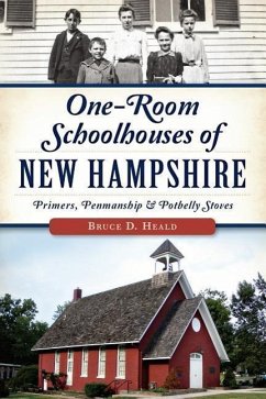 One-Room Schoolhouses of New Hampshire:: Primers, Penmanship & Potbelly Stoves - Heald, Bruce D.