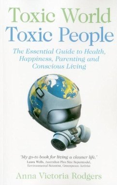 Toxic World, Toxic People: The Essential Guide to Health, Happiness, Parenting and Conscious Living - Rodgers, Anna