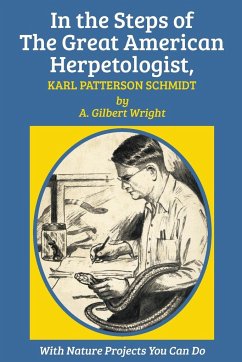 In the Steps of The Great American Herpetologist, Karl Patterson Schmidt - Wright, A. Gilbert
