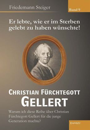 Er lebte, wie er im Sterben gelebt zu haben wünschte! Christian Fürchtegott Gellert Er lebte, wie er im Sterben gelebt zu haben wünschte! Christian Fürchtegott Gellert