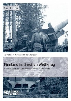 Finnland im Zweiten Weltkrieg: Zwischen Winterkrieg, Waffenbrüderschaft und Neutralität - Freter, Harald;Kohlsdorf, Björn;Sühl, Matthias