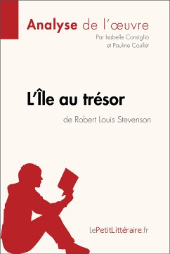 L'Île au trésor de Robert Louis Stevenson (Analyse de l'oeuvre) (eBook, ePUB) - lePetitLitteraire; Consiglio, Isabelle; Coullet, Pauline