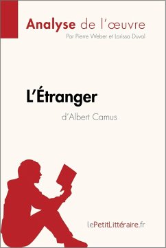 L'Étranger d'Albert Camus (Analyse de l'oeuvre) (eBook, ePUB) - Lepetitlitteraire; Weber, Pierre; Duval, Larissa