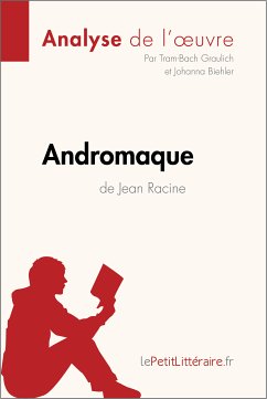 Andromaque de Jean Racine (Analyse de l'oeuvre) (eBook, ePUB) - Lepetitlitteraire; Graulich, Tram-Bach; Biehler, Johanna