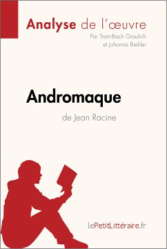 Andromaque de Jean Racine (Analyse de l'oeuvre) (eBook, ePUB) - lePetitLitteraire; Graulich, Tram-Bach; Biehler, Johanna