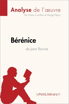 Bérénice de Jean Racine (Analyse de l'oeuvre) (eBook, ePUB) - lePetitLitteraire; Cornillon, Claire; Pépin, Margot