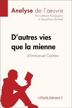 D'autres vies que la mienne d'Emmanuel Carrère (Analyse de l'oeuvre) (eBook, ePUB) - lePetitLitteraire; Bourguignon, Catherine; Quintard, Marie-Pierre