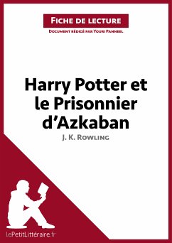 Harry Potter et le Prisonnier d'Azkaban de J. K. Rowling (Fiche de lecture) (eBook, ePUB) - Lepetitlitteraire; Panneel, Youri