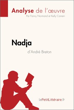 Nadja d'André Breton (Analyse de l'oeuvre) (eBook, ePUB) - Lepetitlitteraire; Normand, Fanny; Carrein, Kelly