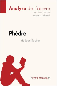 Phèdre de Jean Racine (Analyse de l'oeuvre) (eBook, ePUB) - lePetitLitteraire; Cornillon, Claire; Randal, Alexandre