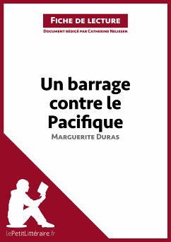 Un barrage contre le Pacifique de Marguerite Duras (Fiche de lecture) (eBook, ePUB) - lePetitLitteraire; Nelissen, Catherine