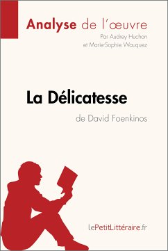 La Délicatesse de David Foenkinos (Analyse de l'oeuvre) (eBook, ePUB) - Lepetitlitteraire; Huchon, Audrey; Wauquez, Marie-Sophie
