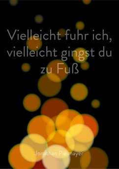 Vielleicht fuhr ich, vielleicht gingst du zu Fuß (eBook, ePUB) - Pielmayer, Jonathan