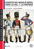 L'esercito del Regno di Napoli (1806-1815) vol. 1: La fanteria: The Neapolitan kingdom's army 1806-15 vol.1 the infantry