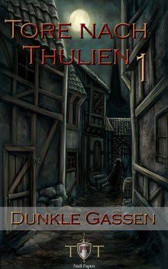 Dunkle Gassen / Tore nach Thulien Bd.1 (eBook, PDF) - Kohlmeyer, Jörg