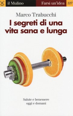I segreti di una vita sana e lunga. Salute e benessere oggi e domani - Trabucchi, Marco