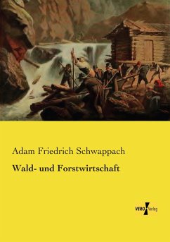 Wald- und Forstwirtschaft - Schwappach, Adam Friedrich