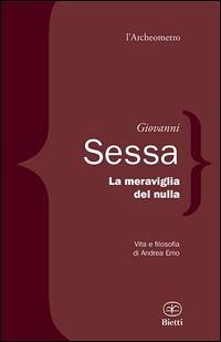 La meraviglia del nulla. Vita e filosofia di Andrea Emo - Sessa, Giovanni