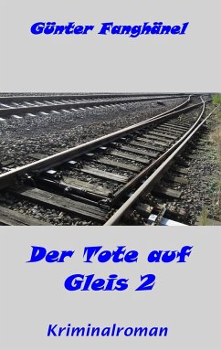 Der Tote auf Gleis 2 - Fanghänel, Günter