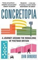 Concretopia: A Journey around the Rebuilding of Postwar Britain - Grindrod, John