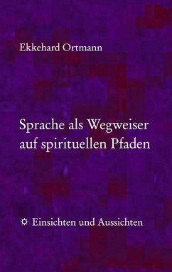 Sprache als Wegweiser auf spirituellen Pfaden - Ortmann, Ekkehard