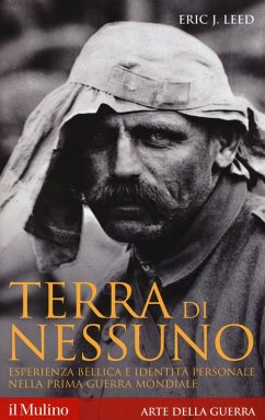 Terra di nessuno. Esperienza bellica e identità personale nella prima guerra mondiale - Leed, Eric J.