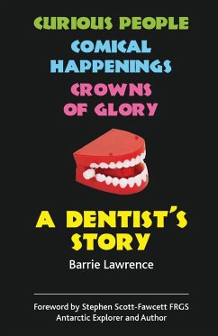 A Dentist's Story - Curious People, Comical Happenings, Crowns of Glory - Lawrence, Barrie