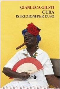 Cuba. Istruzioni per l'uso - Giusti, Gianluca Cuba. Istruzioni per l'uso - Giusti, Gianluca