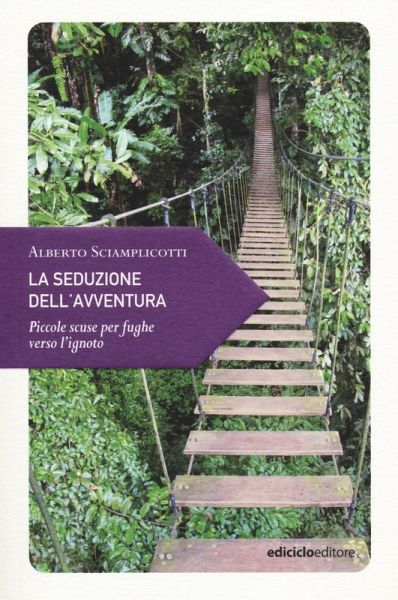 La seduzione dell'avventura. Piccole scuse per fughe verso l'ignoto La seduzione dell'avventura. Piccole scuse per fughe verso l'ignoto