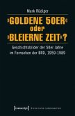 &quote;Goldene 50er&quote; oder &quote;Bleierne Zeit&quote;?