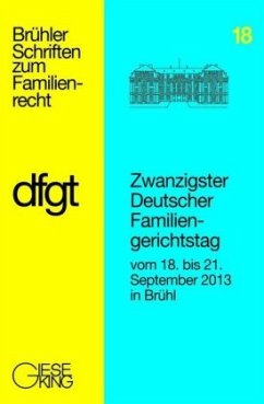 Ansprachen und Referate : Berichte und Ergebnisse der Arbeitskreise / Zwanzigster Deutscher Familiengerichtstag vom 18. bis 21. September 2013 in Brühl - Deutscher Familiengerichtstag e.V.