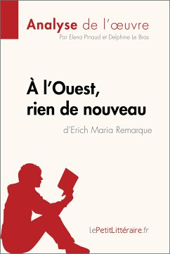 À l'Ouest, rien de nouveau d'Erich Maria Remarque (Analyse de l'oeuvre) (eBook, ePUB) - Lepetitlitteraire; Pinaud, Elena; Le Bras, Delphine