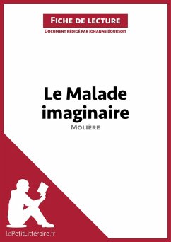 Le Malade imaginaire de Molière (Fiche de lecture) (eBook, ePUB) - Lepetitlitteraire; Boursoit, Johanne