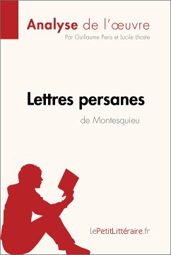 Lettres persanes de Montesquieu (Analyse de l'oeuvre) (eBook, ePUB) - Lepetitlitteraire; Peris, Guillaume; Lhoste, Lucile