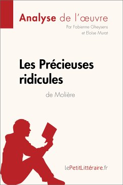 Les Précieuses ridicules de Molière (Analyse de l'oeuvre) (eBook, ePUB) - Lepetitlitteraire; Gheysens, Fabienne; Murat, Eloïse
