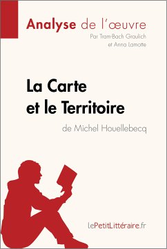 La Carte et le Territoire de Michel Houellebecq (Analyse de l'oeuvre) (eBook, ePUB) - Lepetitlitteraire; Graulich, Tram-Bach; Lamotte, Anna