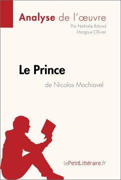 Le Prince de Nicolas Machiavel (Analyse de l'œuvre) (eBook, ePUB) - lePetitLitteraire; Roland, Nathalie; Ollivier, Margaux