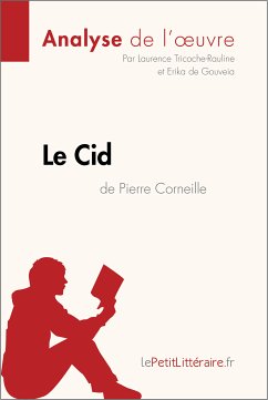 Le Cid de Pierre Corneille (Analyse de l'oeuvre) (eBook, ePUB) - lePetitLitteraire; Tricoche-Rauline, Laurence; de Gouveia, Erika