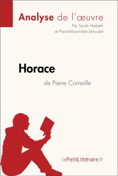 Horace de Pierre Corneille (Analyse de l'oeuvre) (eBook, ePUB) - Lepetitlitteraire; Herbeth, Sarah; Jenoudet, Pierre-Maximilien
