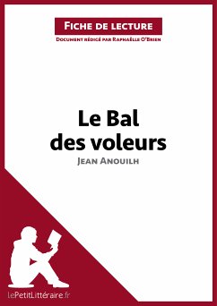 Le Bal des voleurs de Jean Anouilh (Fiche de lecture) (eBook, ePUB) - Lepetitlitteraire; O'Brien, Raphaëlle