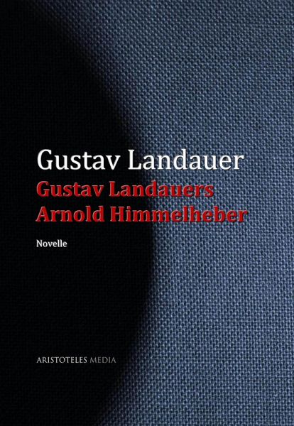 Gustav Landauers Arnold Himmelheber (eBook, ePUB) Gustav Landauers Arnold Himmelheber (eBook, ePUB)